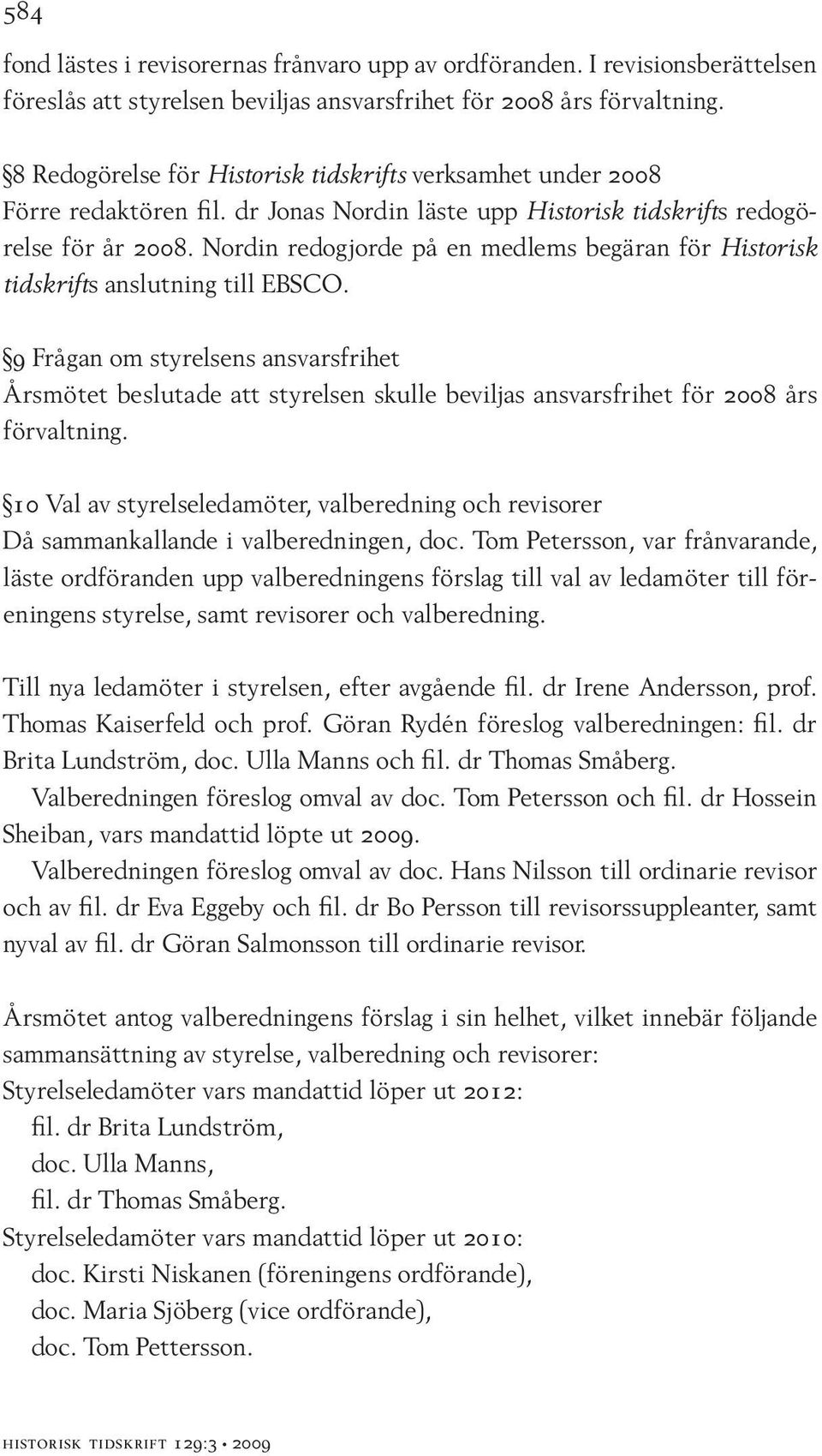 Nordin redogjorde på en medlems begäran för Historisk tidskrifts anslutning till EBSCO.