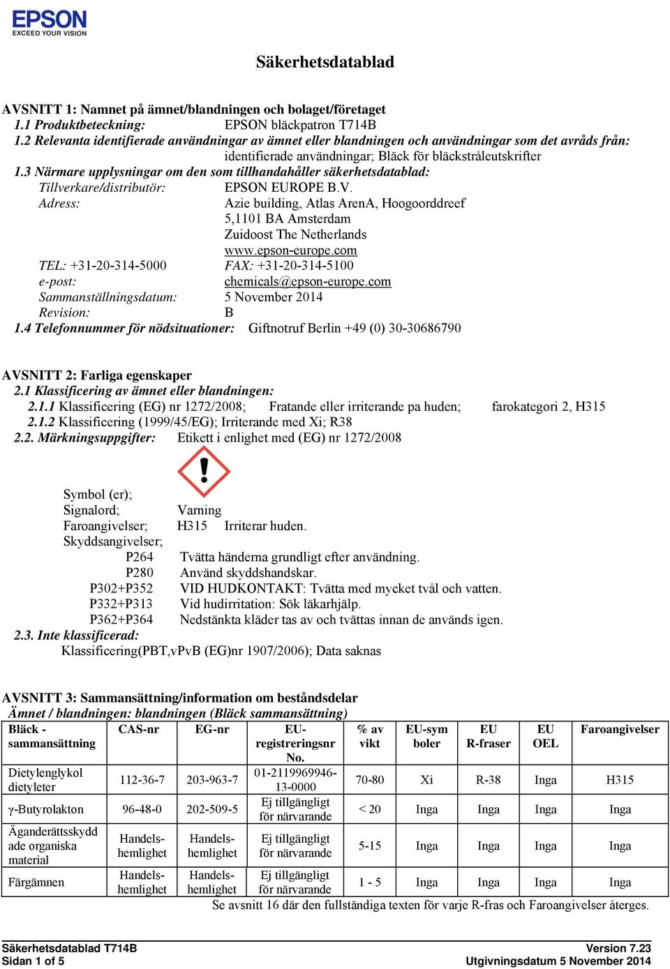 3 Närmare upplysningar om den som tillhandahåller säkerhetsdatablad: Tillverkare/distributör: Adress: EPSON EUROPE B.V.