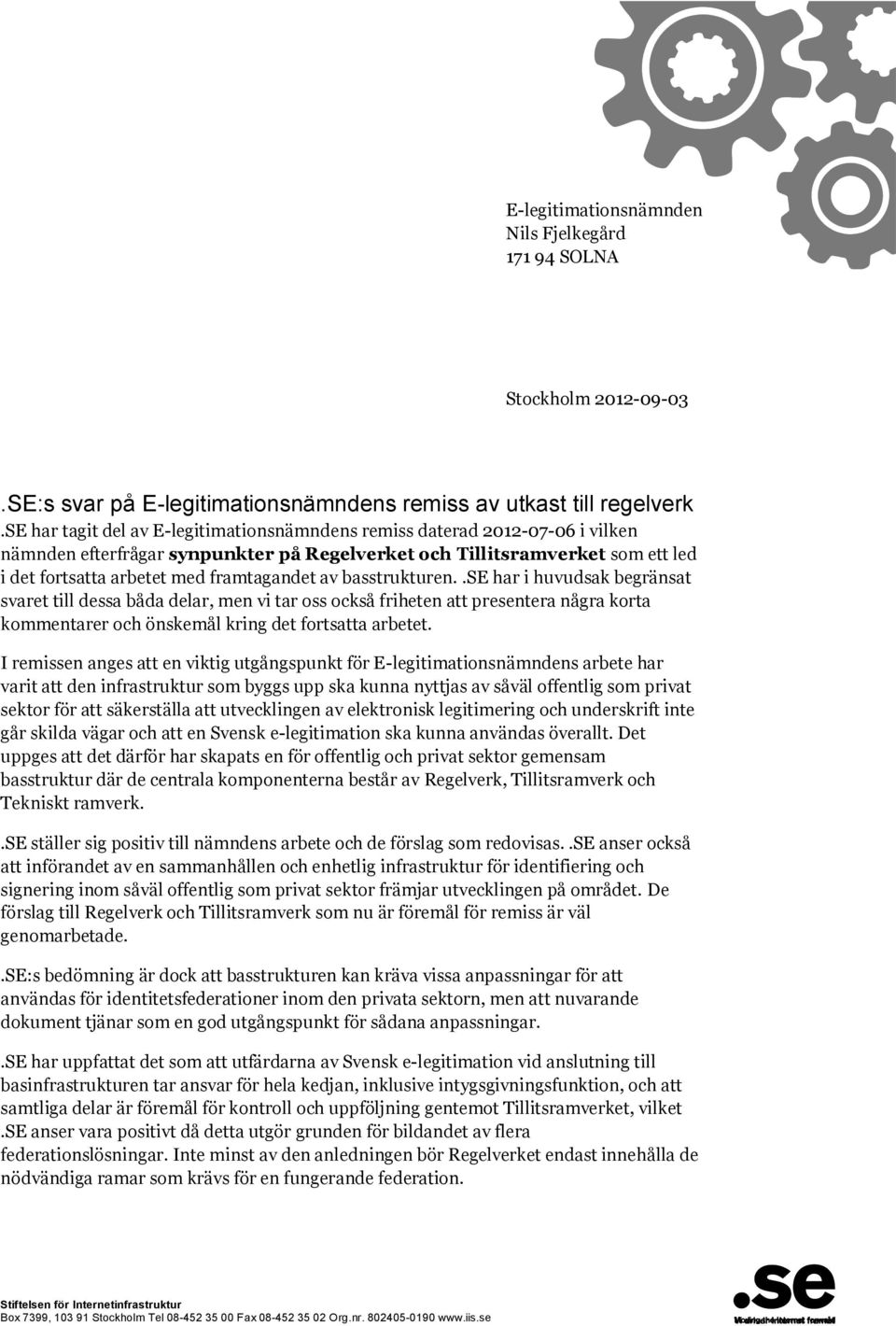 av basstrukturen..se har i huvudsak begränsat svaret till dessa båda delar, men vi tar oss också friheten att presentera några korta kommentarer och önskemål kring det fortsatta arbetet.