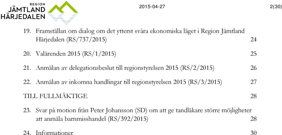 Valärenden 2015 (RS/1/2015) 21. Anmälan av delegationsbeslut till regionstyrelsen 2015 (RS/2/2015) 22.