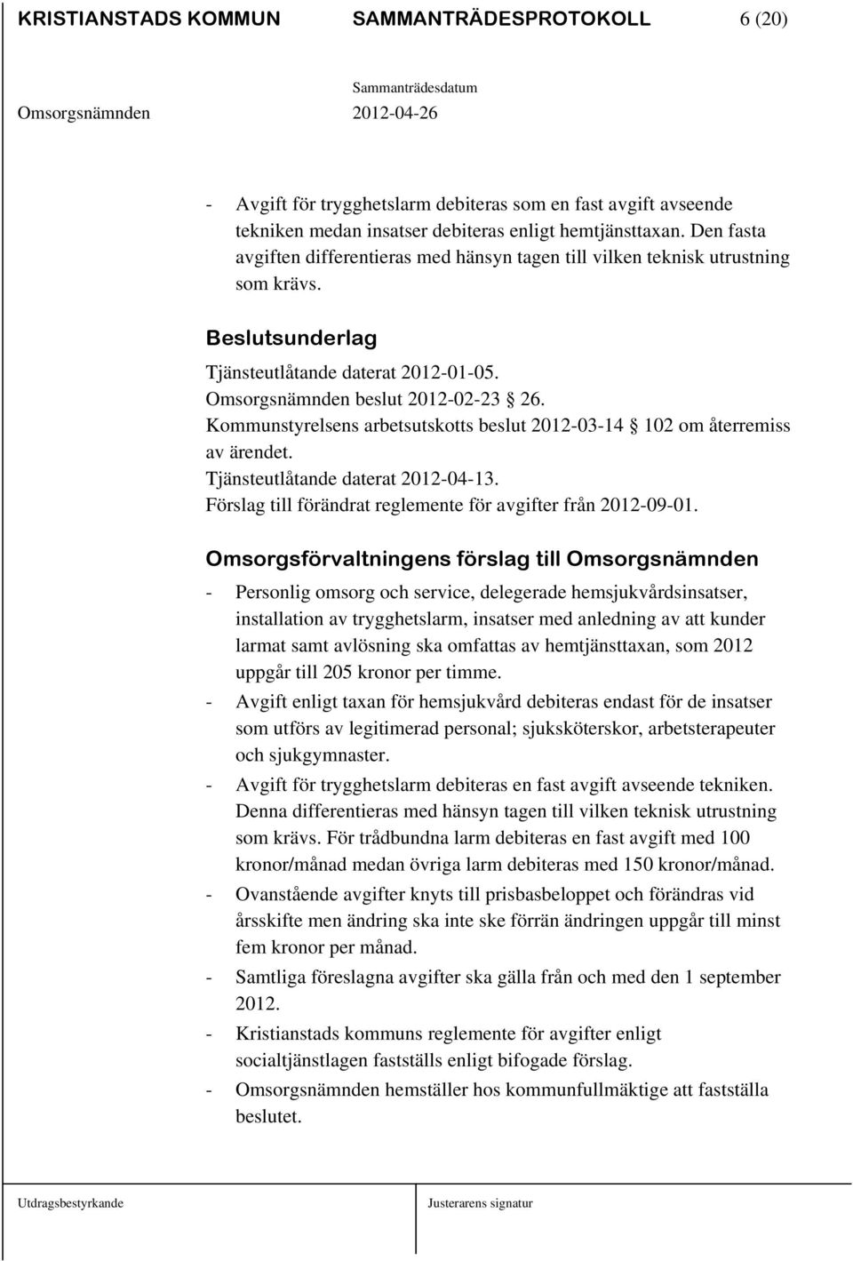 Kommunstyrelsens arbetsutskotts beslut 2012-03-14 102 om återremiss av ärendet. Tjänsteutlåtande daterat 2012-04-13. Förslag till förändrat reglemente för avgifter från 2012-09-01.