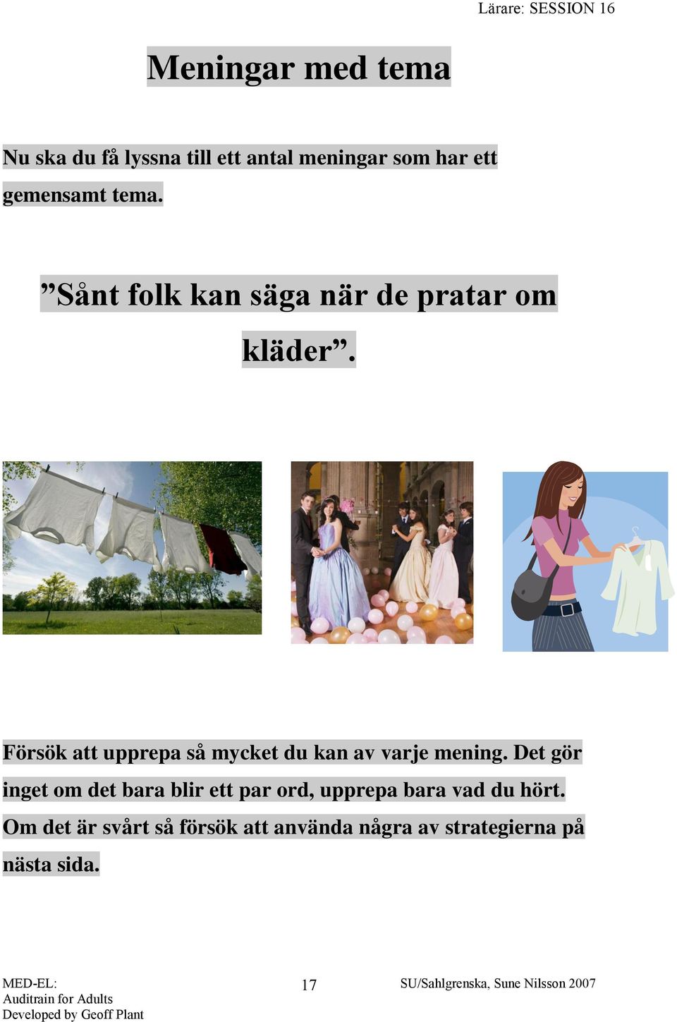 Försök att upprepa så mycket du kan av varje mening.