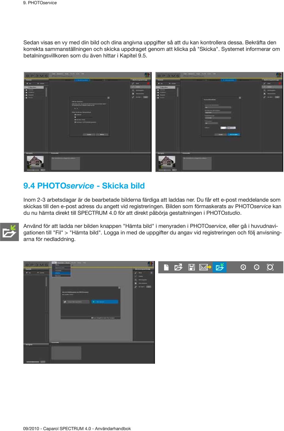 Du får ett e-post meddelande som skickas till den e-post adress du angett vid registreringen. Bilden som förmaskerats av PHOTOservice kan du nu hämta direkt till SPECTRUM 4.