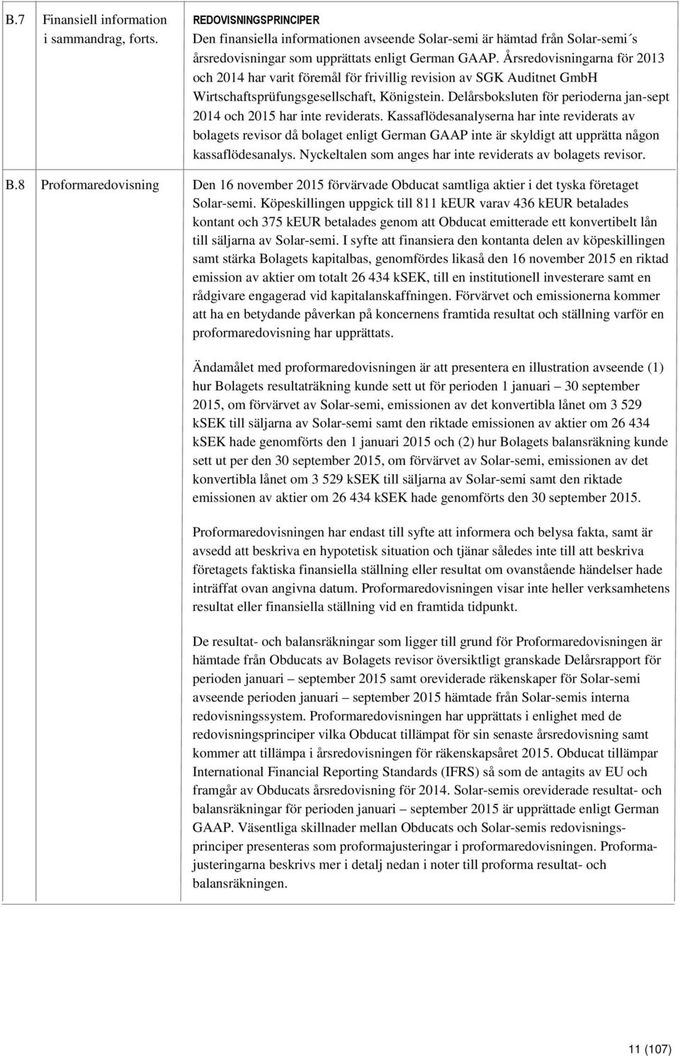 Delårsboksluten för perioderna jan-sept 2014 och 2015 har inte reviderats.