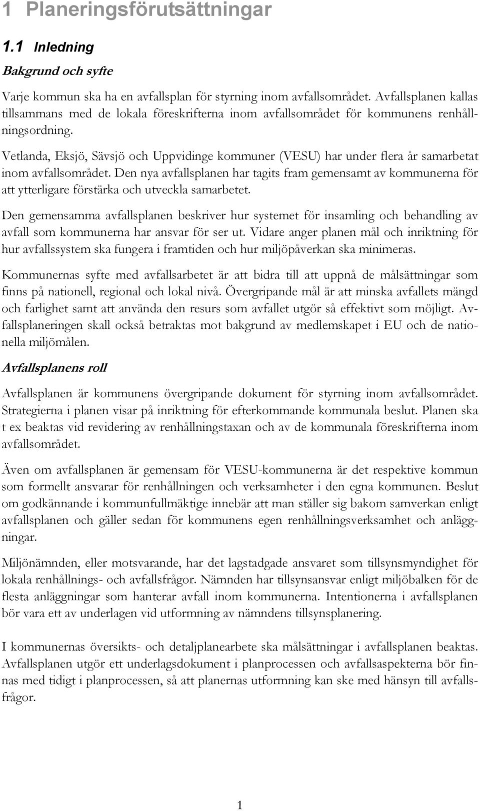 Vetlanda, Eksjö, Sävsjö och Uppvidinge kommuner (VESU) har under flera år samarbetat inom avfallsområdet.