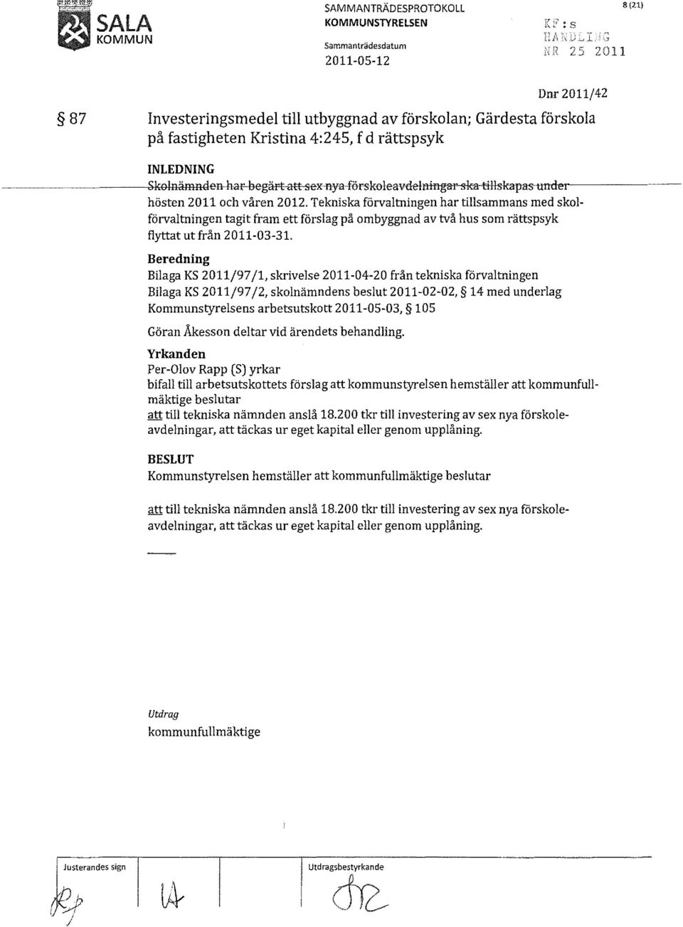 Tekniska förvaltningen har tillsammans med skolförvaltningen tagit fram ett förslag på ombyggnad av två hus som rättspsyk flyttat ut från 2011-03-31.