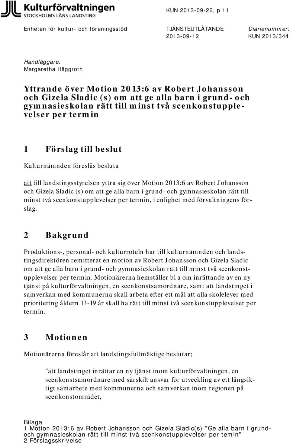 yttra sig över Motion 2013:6 av Robert Johansson och Gizela Sladic (s) om att ge alla barn i grund- och gymnasieskolan rätt till minst två scenkonstupplevelser per termin, i enlighet med