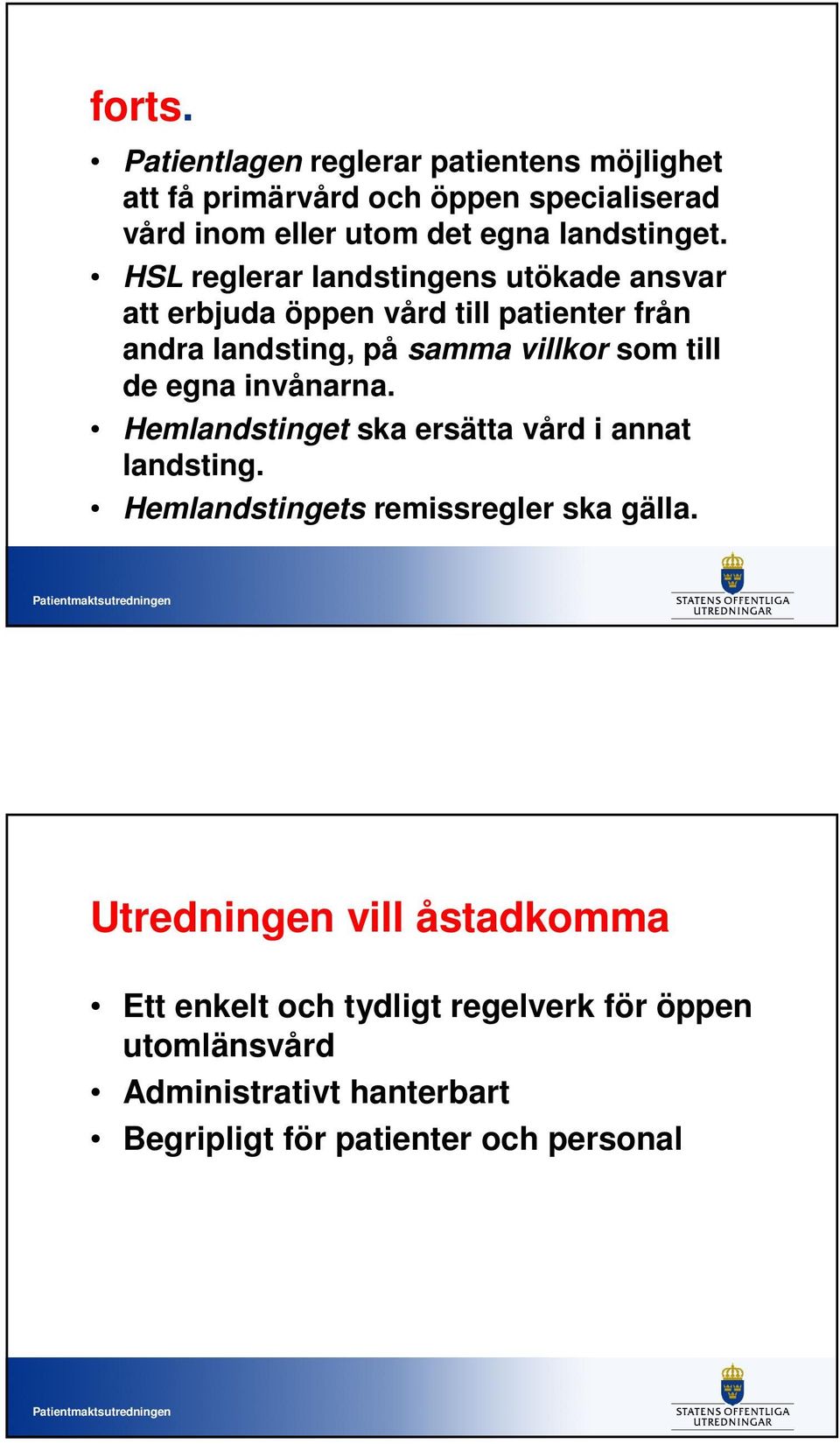 HSL reglerar landstingens utökade ansvar att erbjuda öppen vård till patienter från andra landsting, på samma villkor som till de