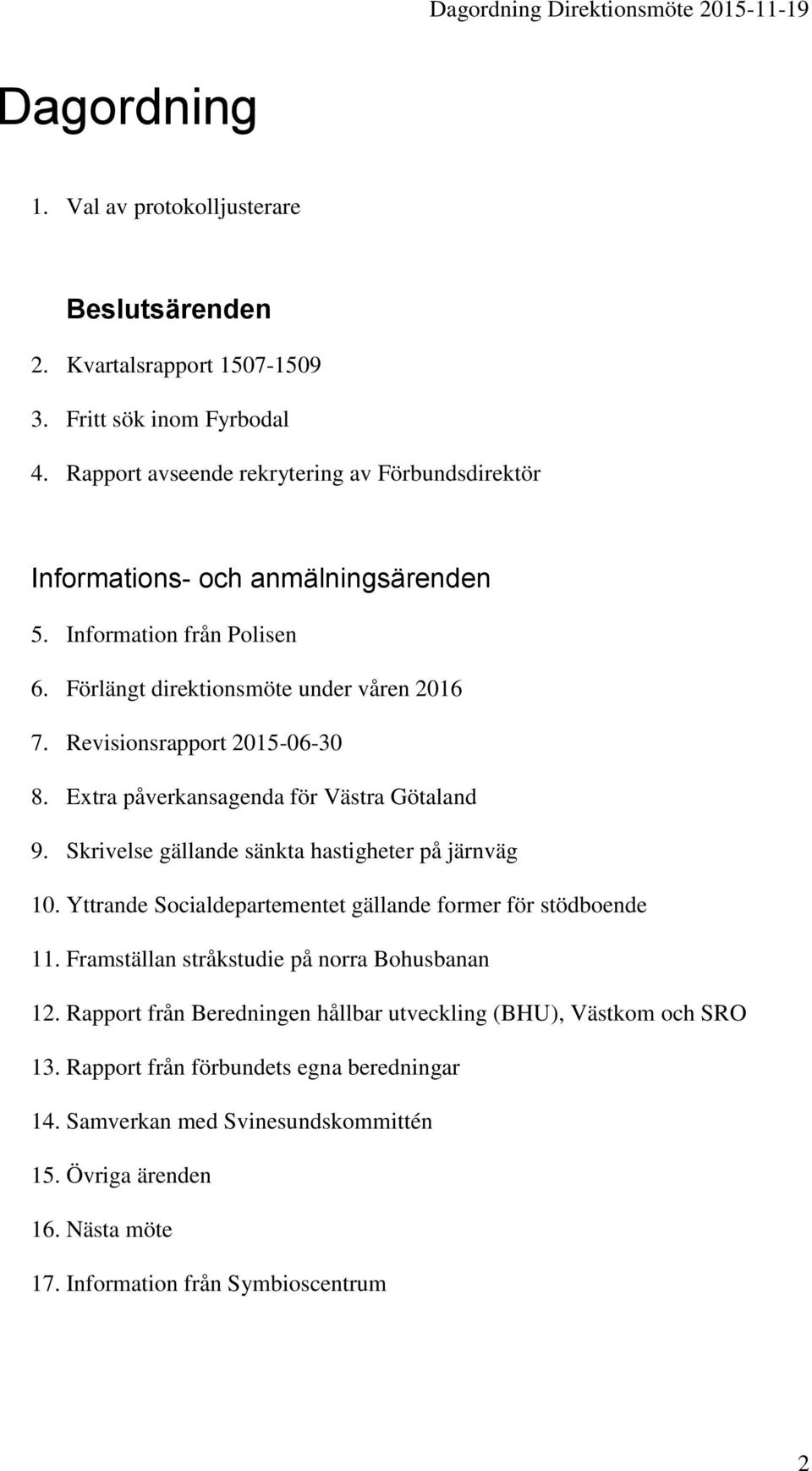 Revisionsrapport 2015-06-30 8. Extra påverkansagenda för Västra Götaland 9. Skrivelse gällande sänkta hastigheter på järnväg 10.