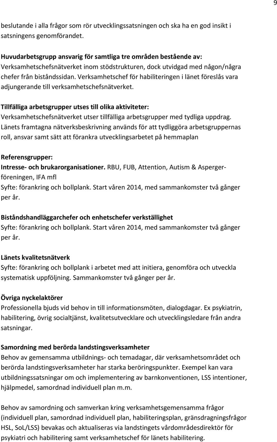 Verksamhetschef för habiliteringen i länet föreslås vara adjungerande till verksamhetschefsnätverket.