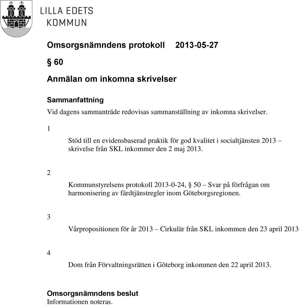 2 Kommunstyrelsens protokoll 2013-0-24, 50 Svar på förfrågan om harmonisering av färdtjänstregler inom Göteborgsregionen.