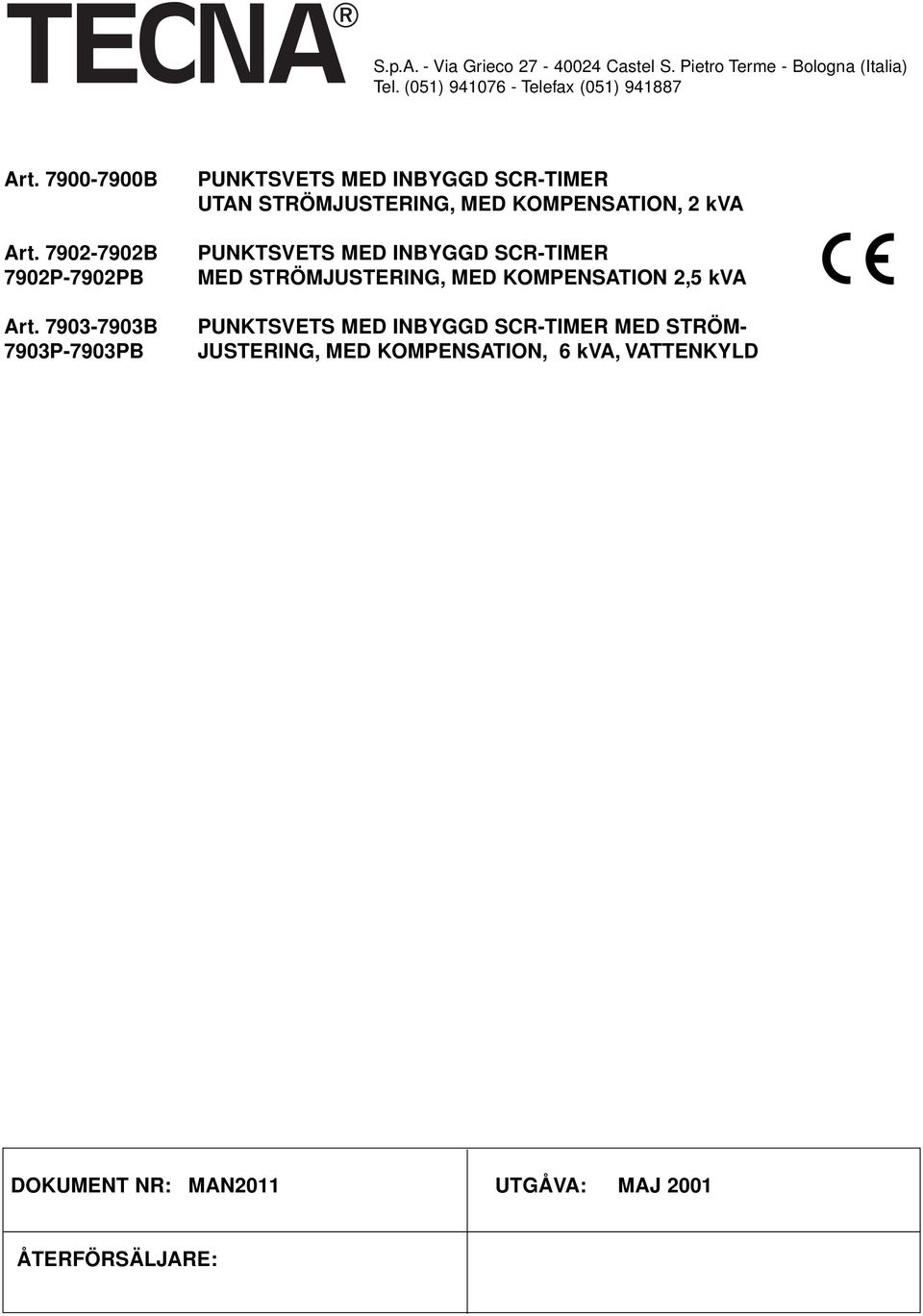 7903-7903B 7903P-7903PB PUNKTSVETS MED INBYGGD SCR-TIMER UTAN STRÖMJUSTERING, MED KOMPENSATION, 2 kva PUNKTSVETS MED