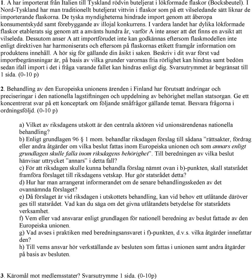 De tyska myndigheterna hindrade import genom att åberopa konsumentskydd samt förebyggande av illojal konkurrens.