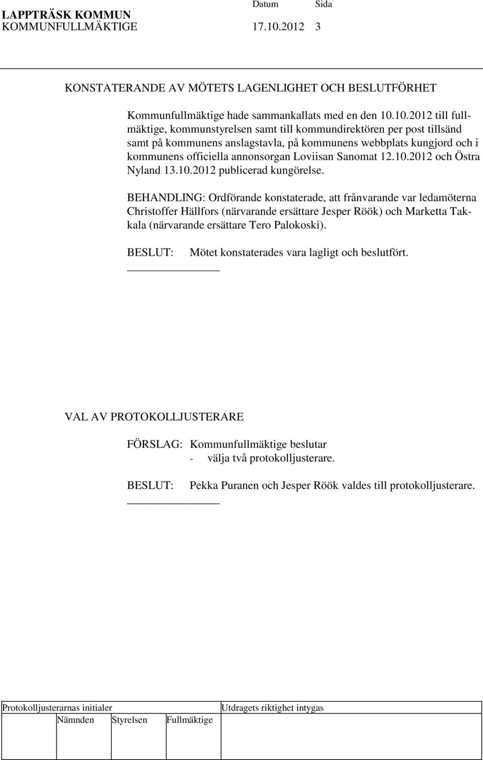 10.2012 till fullmäktige, kommunstyrelsen samt till kommundirektören per post tillsänd samt på kommunens anslagstavla, på kommunens webbplats kungjord och i kommunens officiella annonsorgan Loviisan