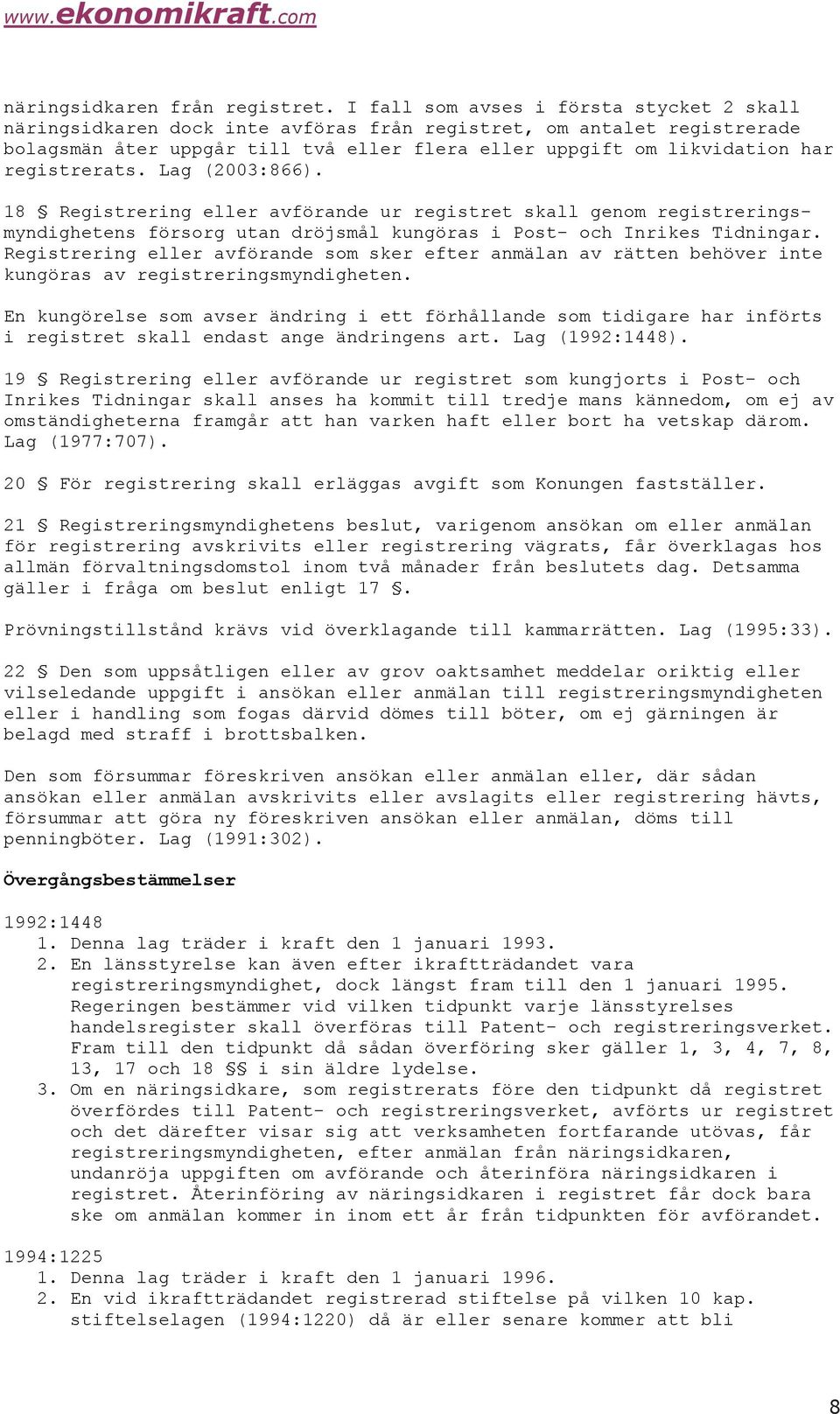 registrerats. Lag (2003:866). 18 Registrering eller avförande ur registret skall genom registreringsmyndighetens försorg utan dröjsmål kungöras i Post- och Inrikes Tidningar.
