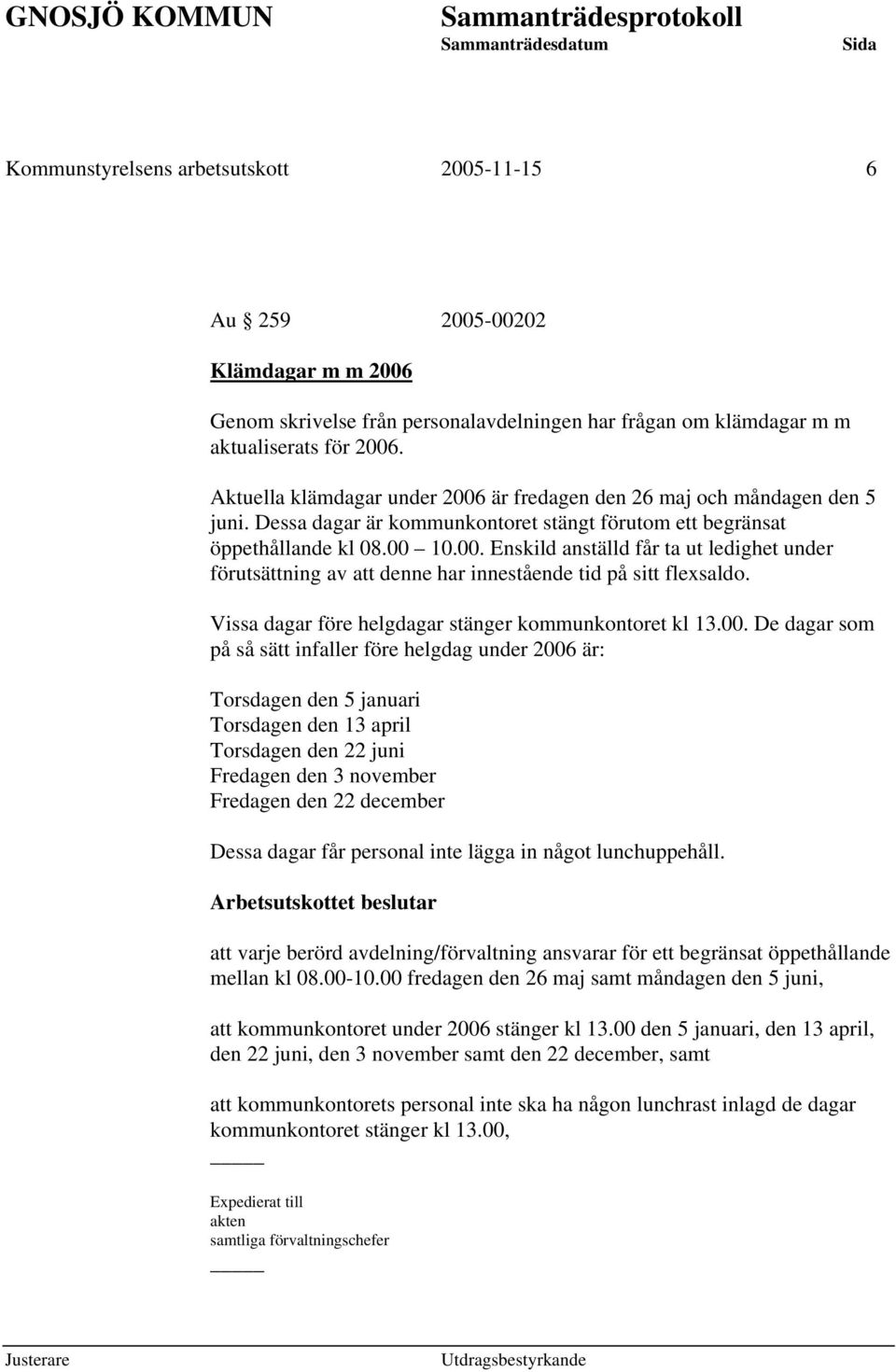 Vissa dagar före helgdagar stänger kommunkontoret kl 13.00.