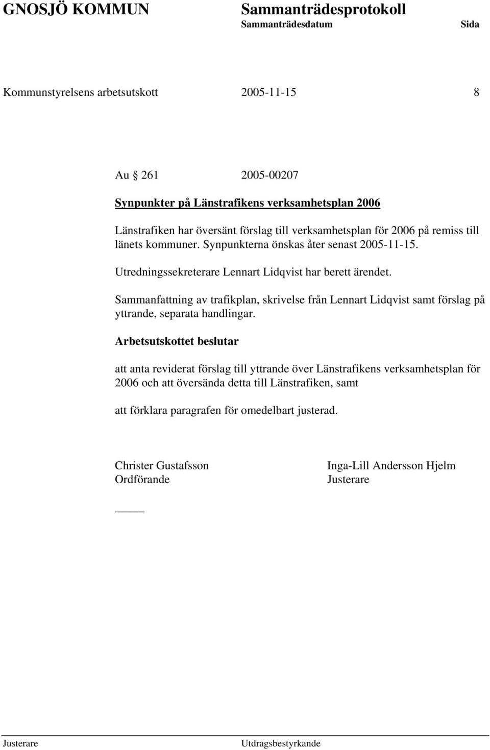 Sammanfattning av trafikplan, skrivelse från Lennart Lidqvist samt förslag på yttrande, separata handlingar.