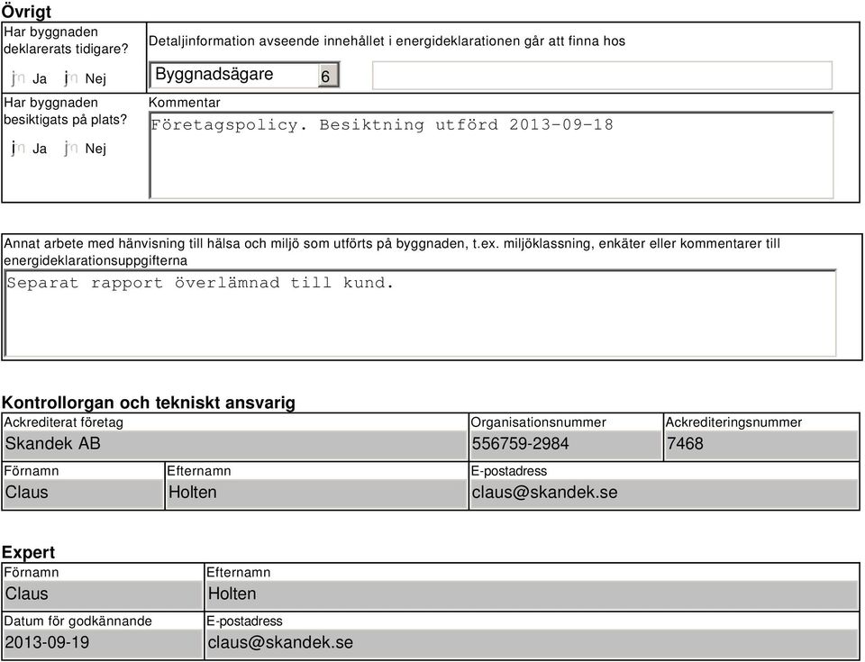 Besiktning utförd 213-9-18 Annat arbete med hänvisning till hälsa och miljö som utförts på byggnaden, t.ex.