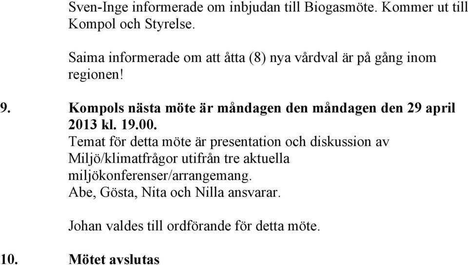 Kompols nästa möte är måndagen den måndagen den 29 april 2013 kl. 19.00.