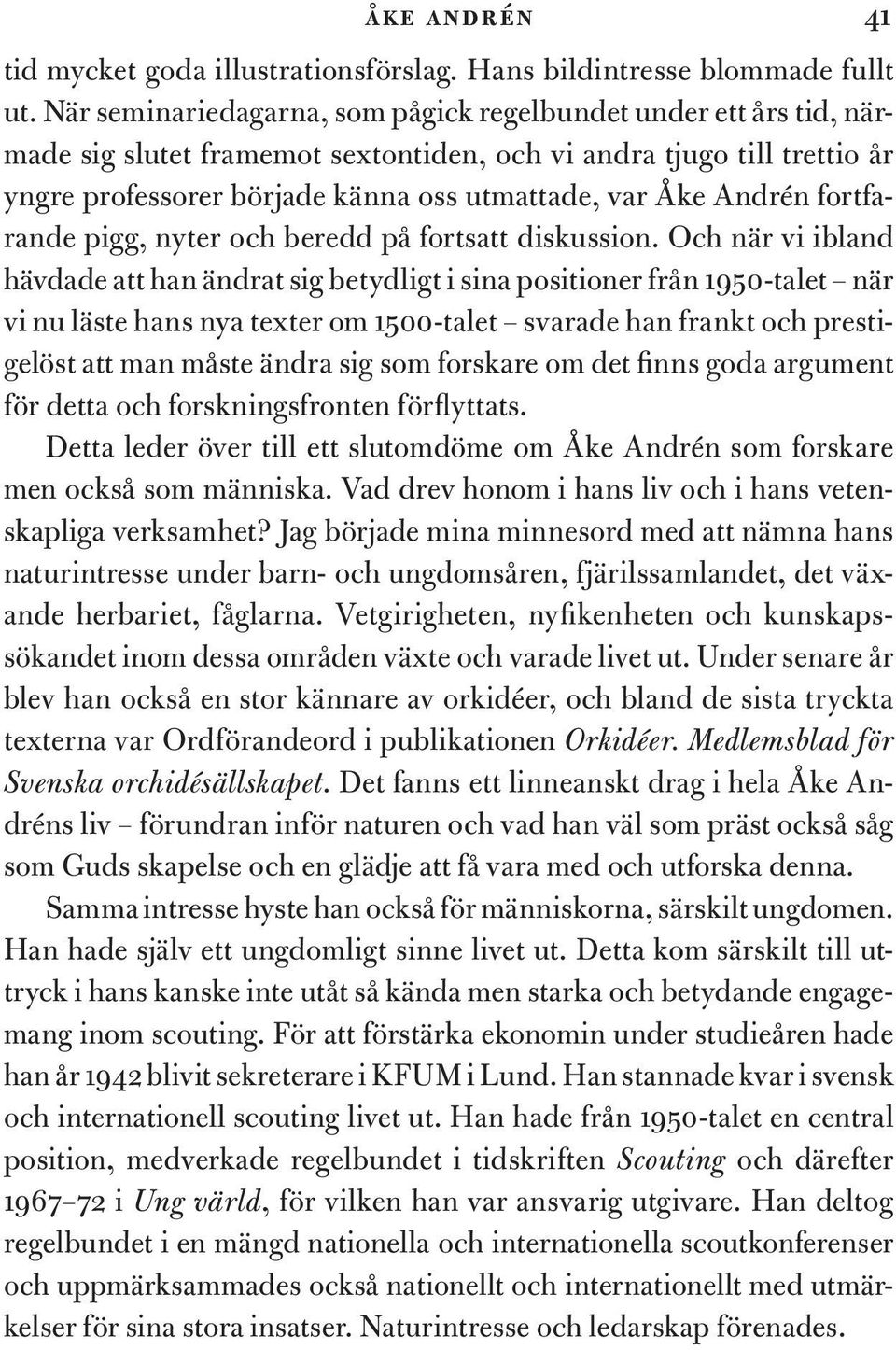 Andrén fortfarande pigg, nyter och beredd på fortsatt diskussion.