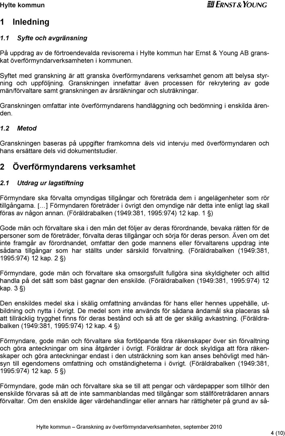 Granskningn innfattar ävn procssn för rkrytring av god män/förvaltar samt granskningn av årsräkningar och sluträkningar.