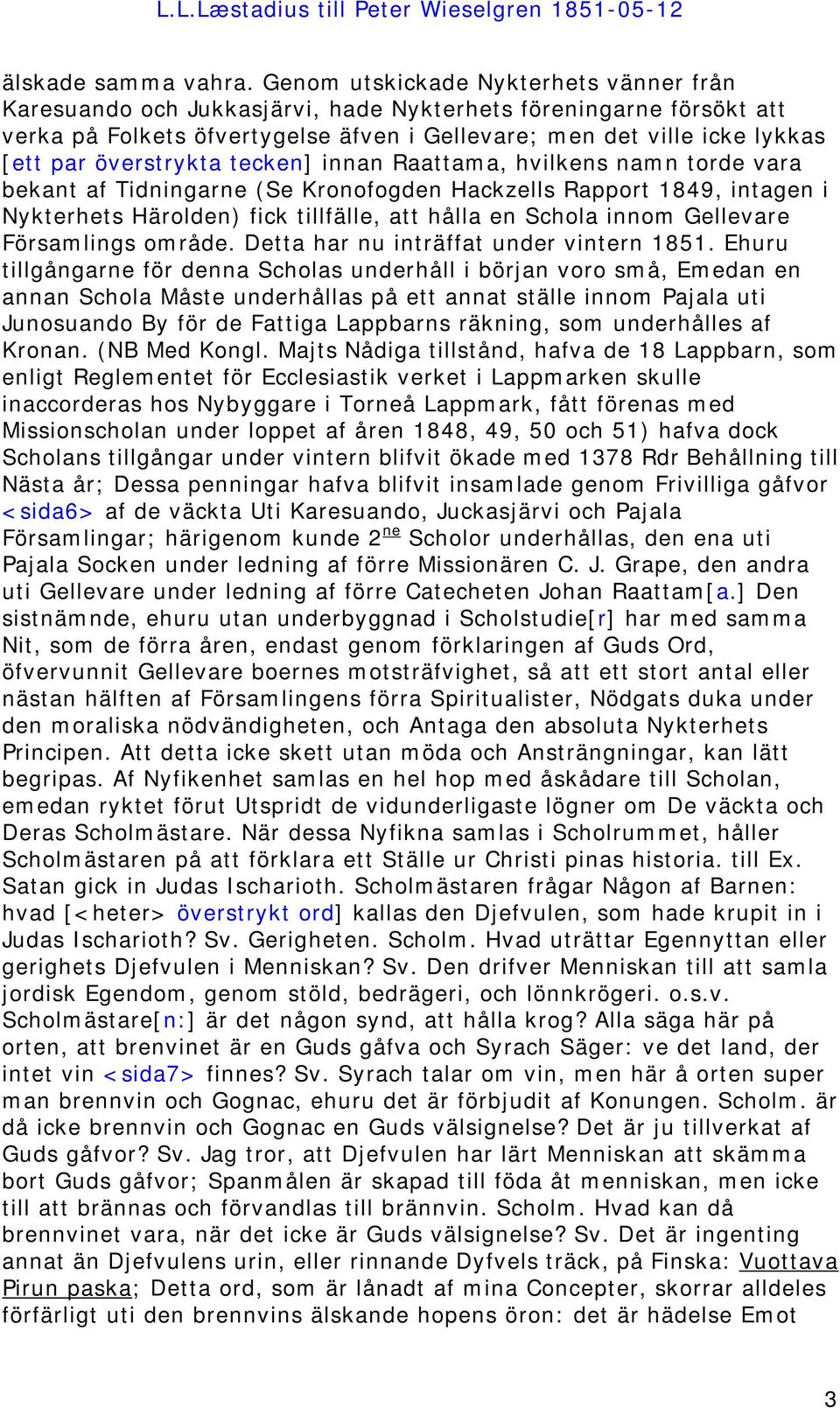 överstrykta tecken] innan Raattama, hvilkens namn torde vara bekant af Tidningarne (Se Kronofogden Hackzells Rapport 1849, intagen i Nykterhets Härolden) fick tillfälle, att hålla en Schola innom