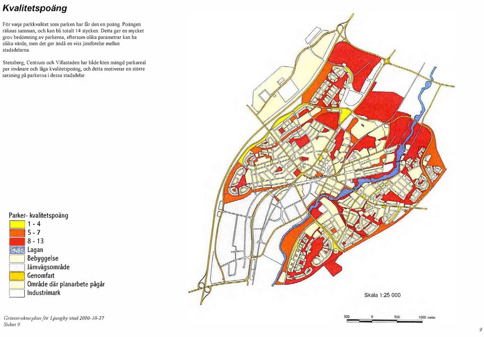 Stensberg, Centrum och Viastaden har både iten mängd parkarea per invånare och åga kvaitetspoäng, och detta motiverar en större satsning på parkerna i dessa