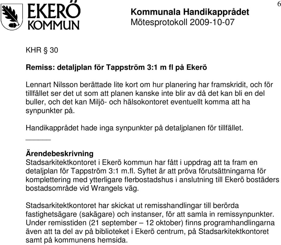 Stadsarkitektkontoret i Ekerö kommun har fått i uppdrag att ta fram en detaljplan för Tappström 3:1 m.fl.