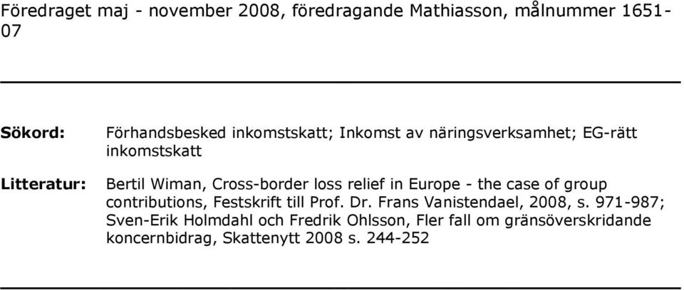 relief in Europe - the case of group contributions, Festskrift till Prof. Dr. Frans Vanistendael, 2008, s.