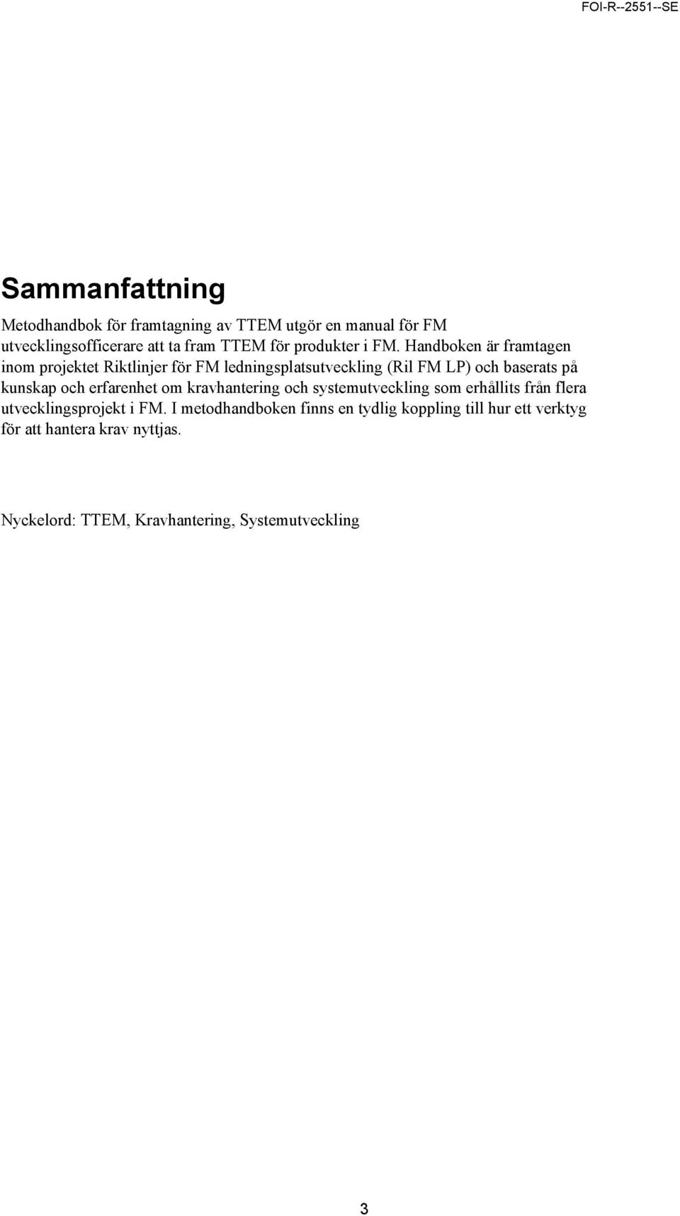 Handboken är framtagen inom projektet Riktlinjer för FM ledningsplatsutveckling (Ril FM LP) och baserats på kunskap och