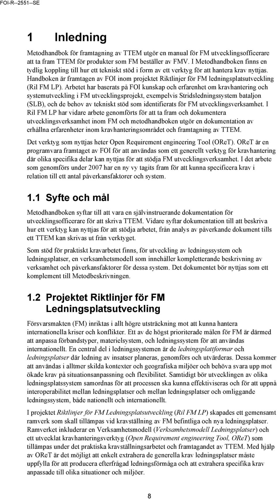 Handboken är framtagen av FOI inom projektet Riktlinjer för FM ledningsplatsutveckling (Ril FM LP).