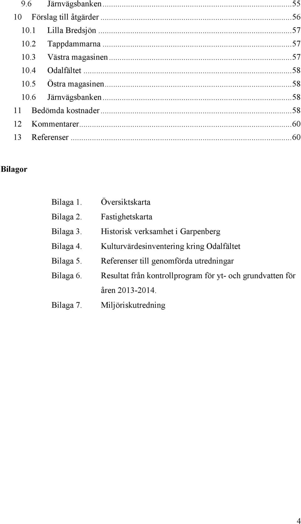 Bilaga 2. Bilaga 3. Bilaga 4. Bilaga 5. Bilaga 6. Bilaga 7.