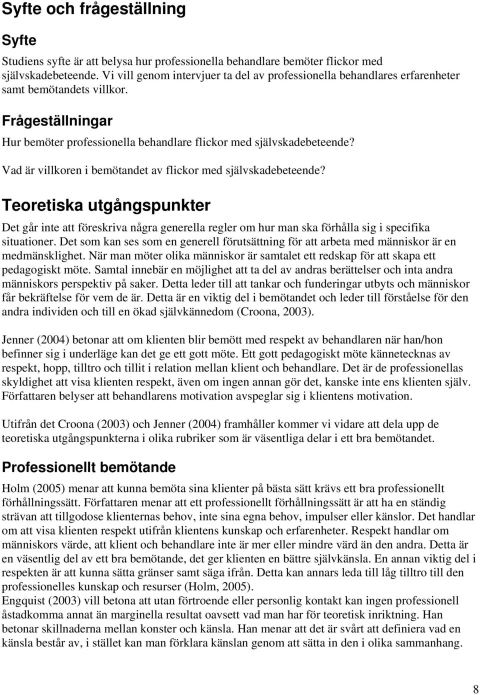 Vad är villkoren i bemötandet av flickor med självskadebeteende? Teoretiska utgångspunkter Det går inte att föreskriva några generella regler om hur man ska förhålla sig i specifika situationer.