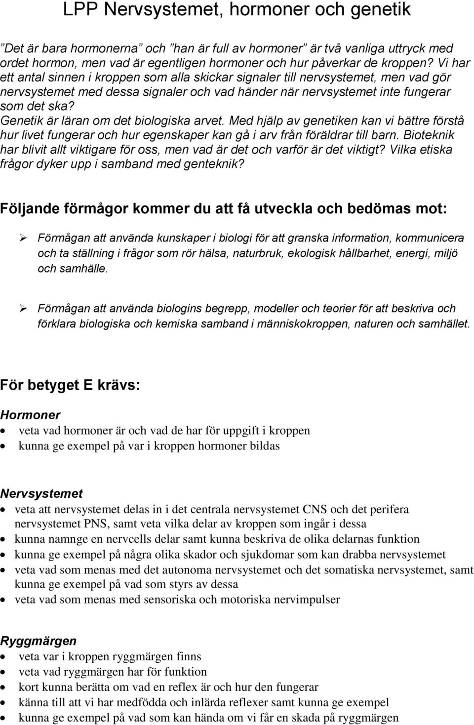 Genetik är läran om det biologiska arvet. Med hjälp av genetiken kan vi bättre förstå hur livet fungerar och hur egenskaper kan gå i arv från föräldrar till barn.