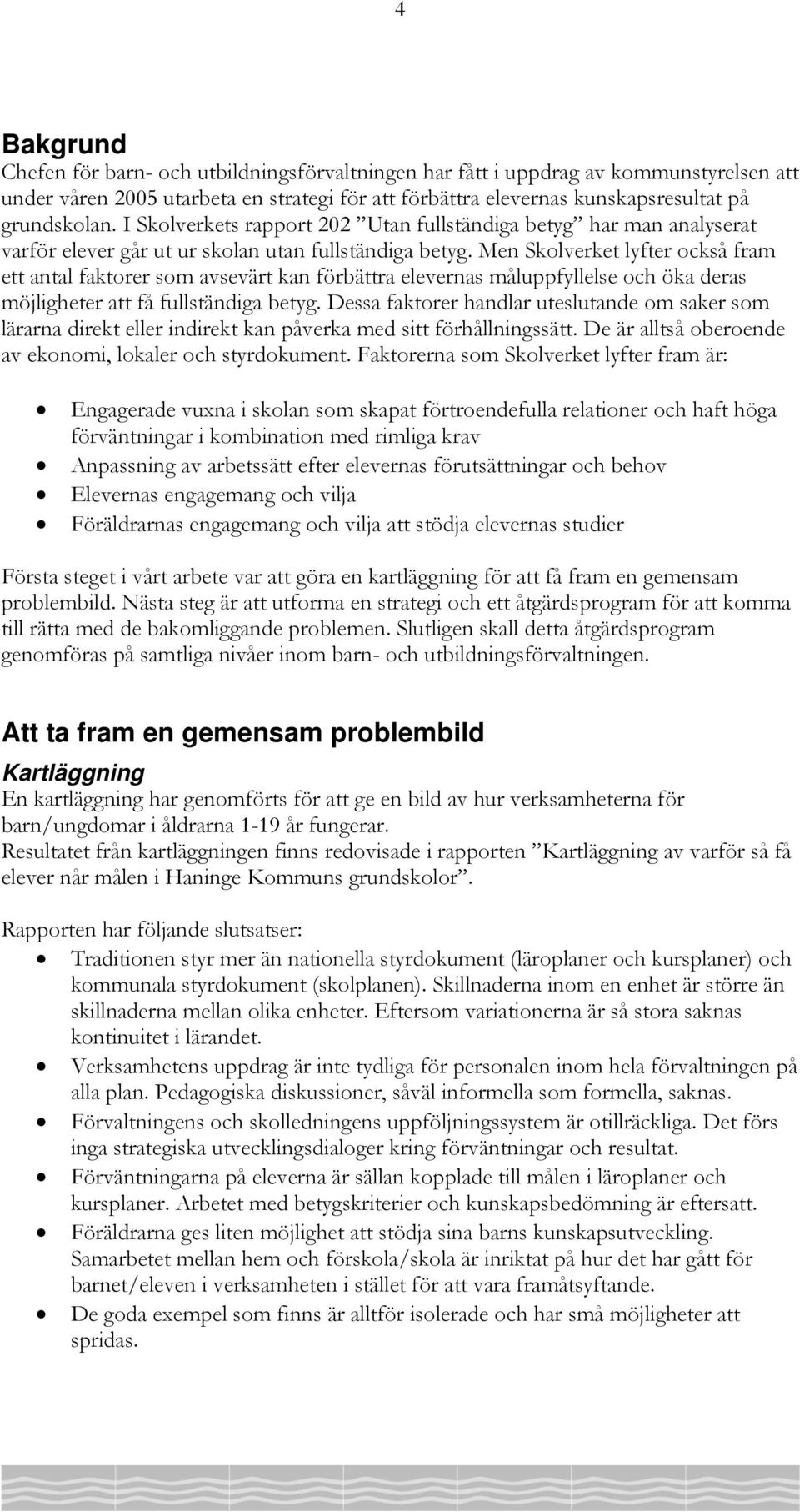 Men Skolverket lyfter också fram ett antal faktorer som avsevärt kan förbättra elevernas måluppfyllelse och öka deras möjligheter att få fullständiga betyg.