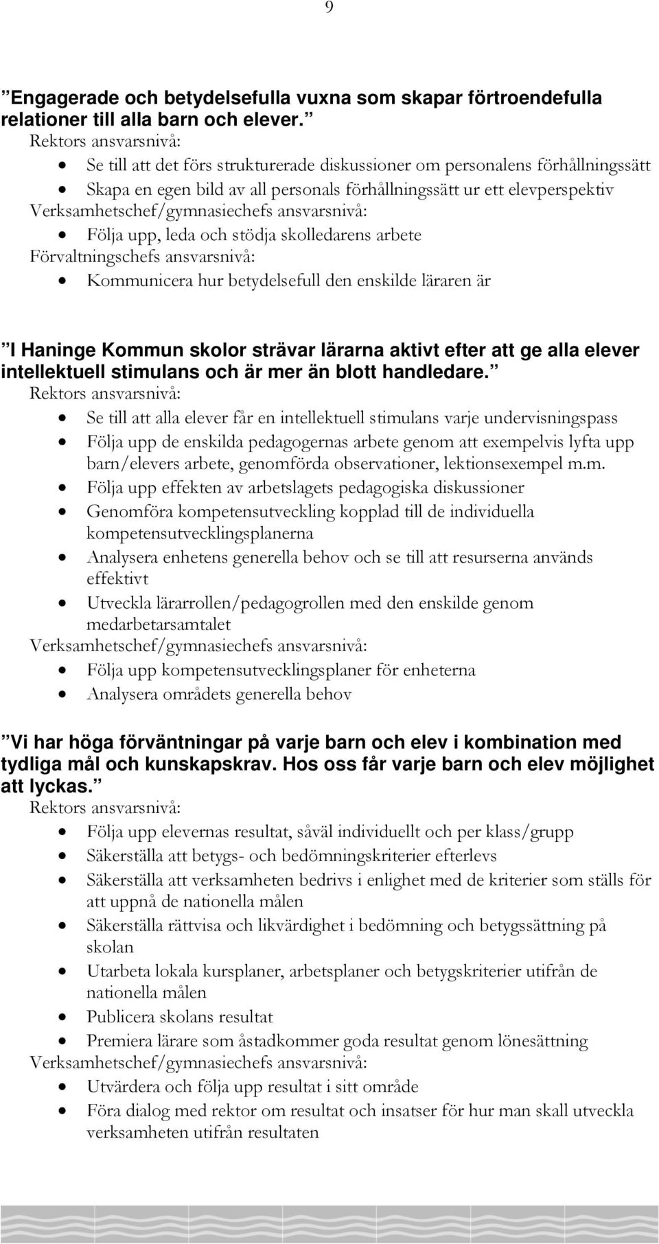 arbete Kommunicera hur betydelsefull den enskilde läraren är I Haninge Kommun skolor strävar lärarna aktivt efter att ge alla elever intellektuell stimulans och är mer än blott handledare.