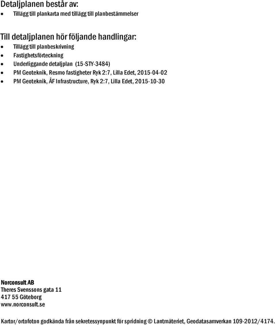 Lilla Edet, 2015-04-02 PM Geoteknik, ÅF Infrastructure, Ryk 2:7, Lilla Edet, 2015-10-30 Norconsult AB Theres Svenssons gata 11 417
