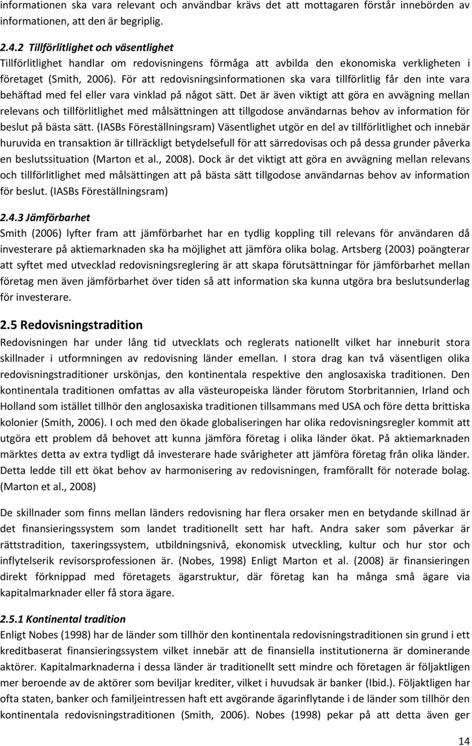 För att redovisningsinformationen ska vara tillförlitlig får den inte vara behäftad med fel eller vara vinklad på något sätt.