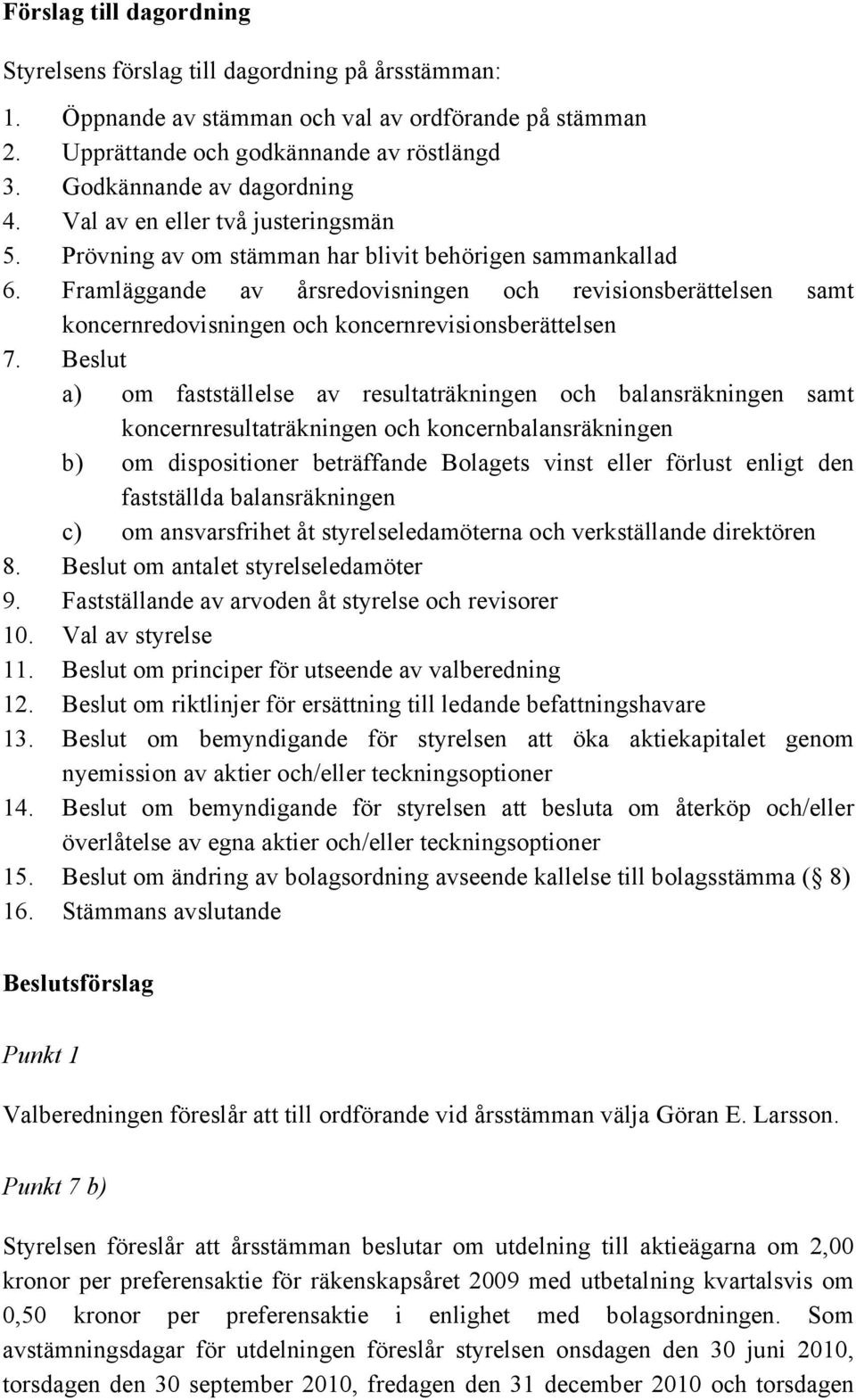 Framläggande av årsredovisningen och revisionsberättelsen samt koncernredovisningen och koncernrevisionsberättelsen 7.