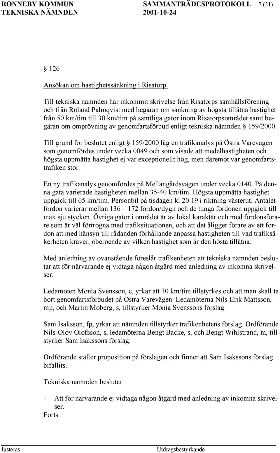 gator inom Risatorpsområdet samt begäran om omprövning av genomfartsförbud enligt tekniska nämnden 159/2000.