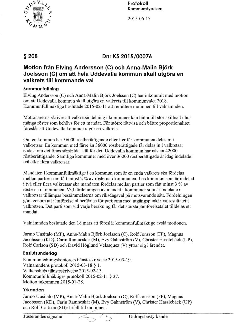 Kommunfullmäktige beslutade 2015-02-11 att remittera motionen till valnämnden.