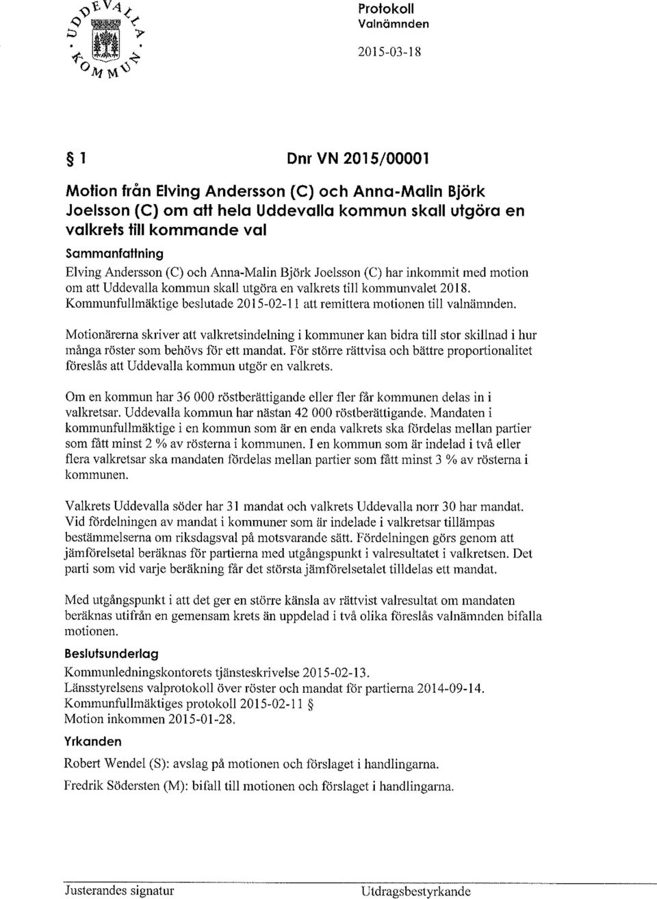 Kommunfullmäktige beslutade 2015-02-11 att remittera motionen till valnämnden.