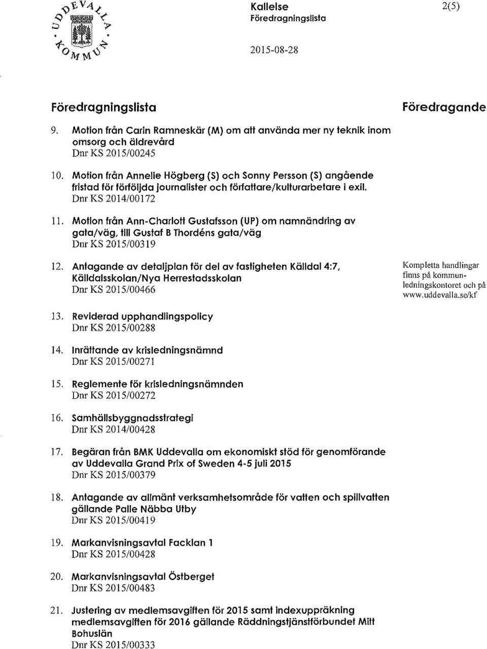 Motion från Ann-Charlott Gustafsson (UP) om namnändring av gata/väg, till Gustaf B Thordems gala/väg Dnr KS 2015/00319 12.