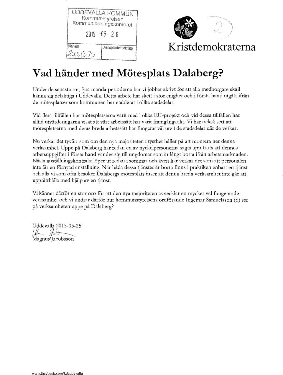 Detta arbete har skett i stor enighet och i första hand utgått ifrån de mötesplatser som kommunen har etablerat i olika stadsdelar.
