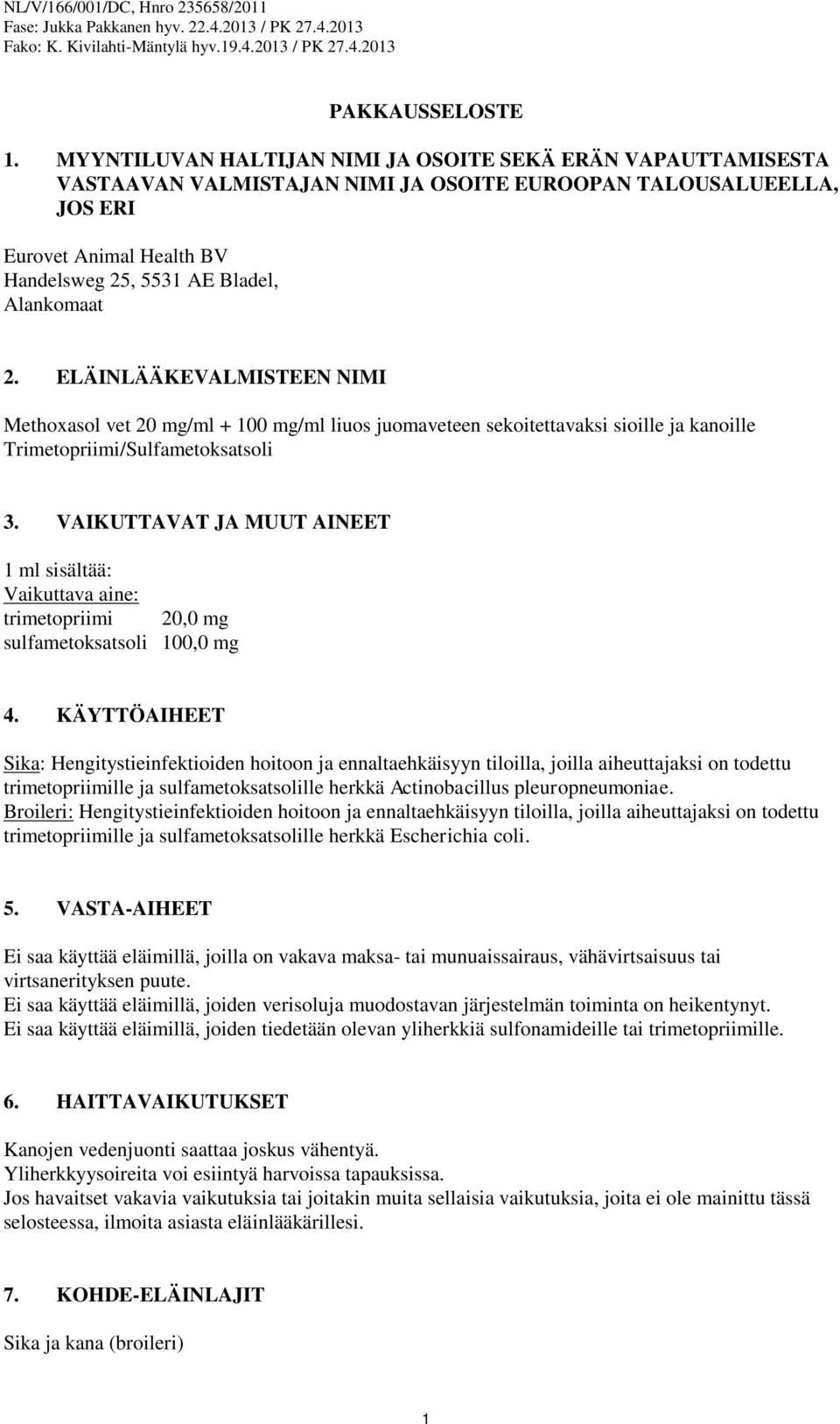 2. ELÄINLÄÄKEVALMISTEEN NIMI Methoxasol vet 20 mg/ml + 100 mg/ml liuos juomaveteen sekoitettavaksi sioille ja kanoille Trimetopriimi/Sulfametoksatsoli 3.