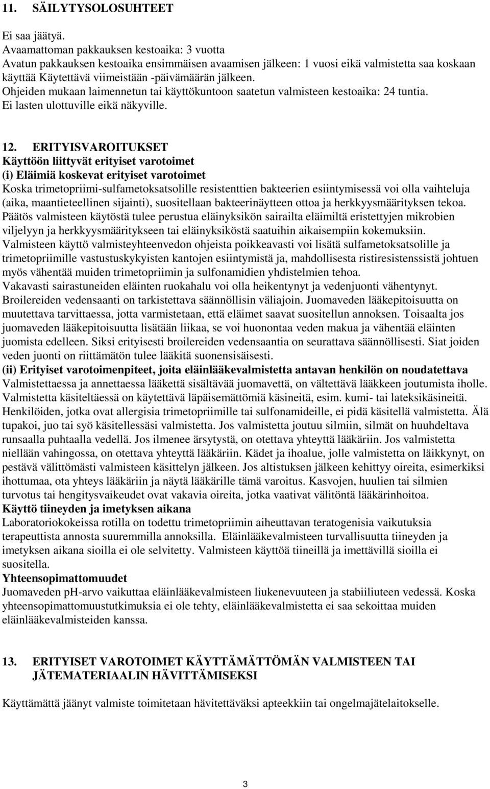 Ohjeiden mukaan laimennetun tai käyttökuntoon saatetun valmisteen kestoaika: 24 tuntia. Ei lasten ulottuville eikä näkyville. 12.