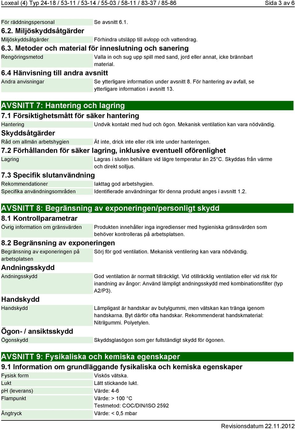 Se ytterligare information under avsnitt 8. För hantering av avfall, se ytterligare information i avsnitt 13. AVSNITT 7: Hantering och lagring 7.