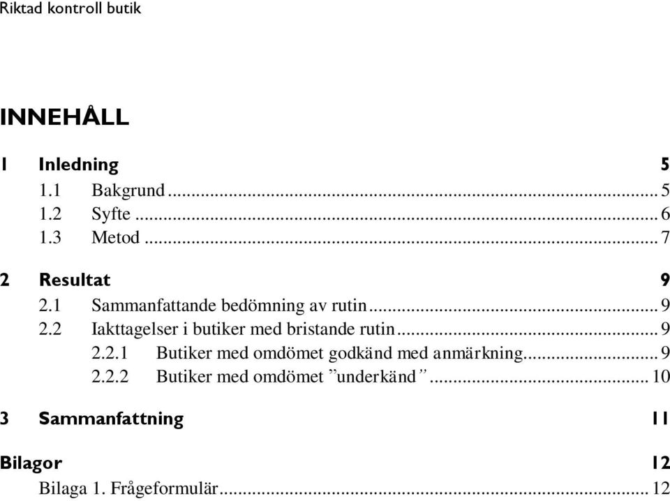 2 Iakttagelser i butiker med bristande rutin... 9 2.2.1 Butiker med omdömet godkänd med anmärkning.