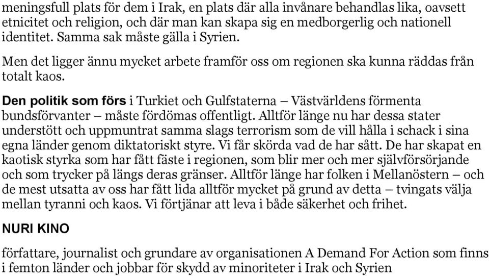 Den politik som förs i Turkiet och Gulfstaterna Västvärldens förmenta bundsförvanter måste fördömas offentligt.