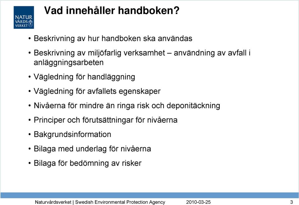 avfall i anläggningsarbeten Vägledning för handläggning Vägledning för avfallets egenskaper